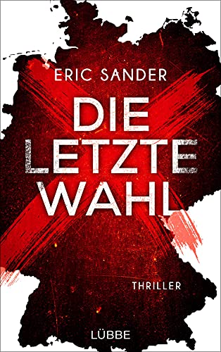 Die letzte Wahl: Diesen Thriller solltest Du unbedingt noch vor der Bundestagswahl 2025 lesen! von Lübbe