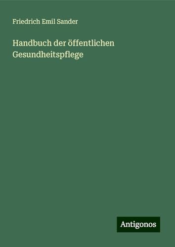 Handbuch der öffentlichen Gesundheitspflege von Antigonos Verlag