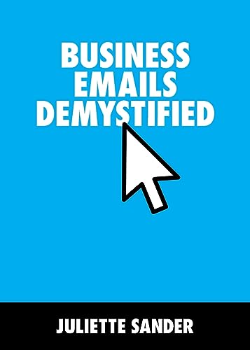 Business Emails Demystified: How to Upgrade Your Business Emails von Grosvenor House Publishing Limited