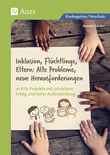 Inklusion, Flüchtlinge, Eltern: 10 Kita-Projekte mit schnellem Erfolg und toller Außenwirkung (Kindergarten) von Auer Verlag i.d.AAP LW