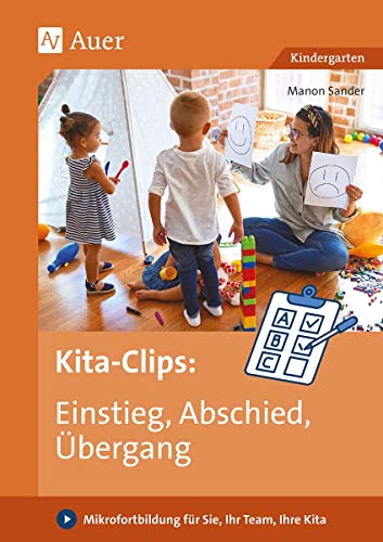 Kita-Clips: Einstieg, Abschied, Übergang: Mikrofortbildung für Sie, Ihr Team, Ihre Kita (Kindergarten) (Mikrofortbildung Kindergarten) von Auer Verlag i.d.AAP LW
