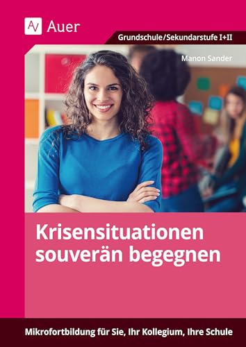 Krisensituationen souverän begegnen: Mikrofortbildung für Sie, Ihr Kollegium, Ihre Schule (Alle Klassenstufen)