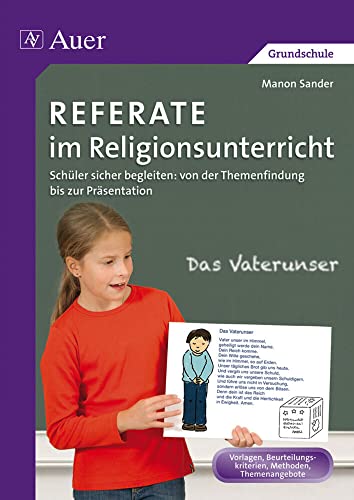 Referate im Religionsunterricht: Schüler sicher begleiten: von der Themenfindung bis zur Präsentation (1. bis 4. Klasse) (Referate Grundschule) von Auer Verlag i.d.AAP LW