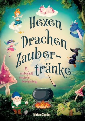 Hexen, Drachen und Zaubertränke – Fantastische Geschichten voller Magie, Mut und Freundschaft: Fantasievolles Kinderbuch für Kinder ab 6 Jahren zum Vorlesen und Selberlesen. von Lucid Page Media