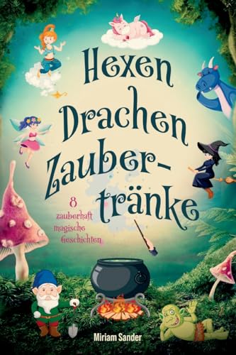 Hexen Drachen Zaubertränke: Das magische Kinderbuch mit zauberhaften Geschichten über geheime Wesen für Mädchen und Jungen ab 6 Jahre. von tredition