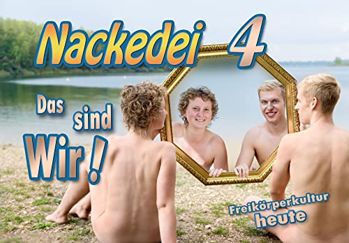 Nackedei 4: Das sind Wir!: Freikörperkultur heute von Rcynjs