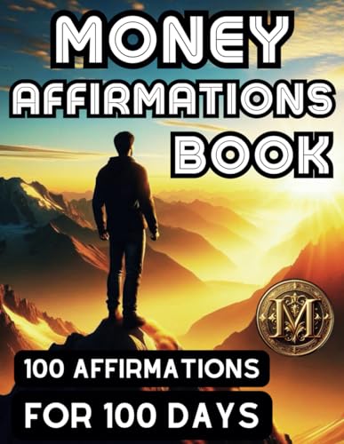 Money Affirmations Book: 100 Affirmations for 100 Days to Become a Money Magnet Through Positive Affirmations for Financial Success