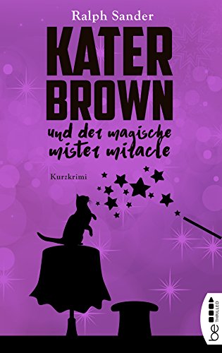 Kater Brown und der Magische Mister Miracle: Kurzkrimi (Ein Kater-Brown-Krimi)