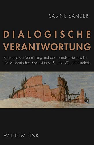 Dialogische Verantwortung: Konzepte der Vermittlung und des Fremdverstehens im jüdisch-deutschen Kontext des 19. und 20. Jahrhunderts von Brill Fink / Wilhelm Fink Verlag