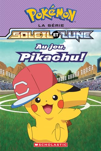 Pokémon: La Série Soleil Et Lune: N° 5 - Au Jeu, Pikachu! von Scholastic