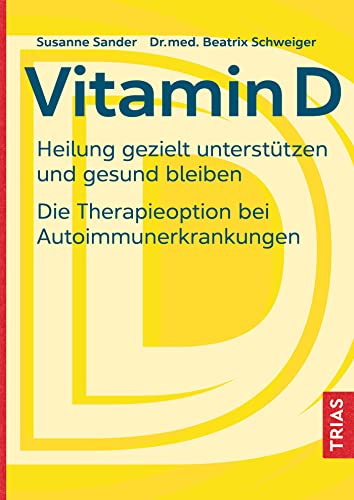 Vitamin D: Heilung gezielt unterstützen und gesund bleiben. Die Therapieoption bei Autoimmunerkrankungen von Trias