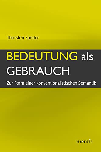 Bedeutung als Gebrauch: Zur Form einer konventionalistischen Semantik