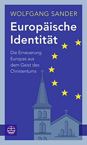Europäische Identität. Die Erneuerung Europas aus dem Geist des Christentums. Essay: Europa ist mehr als die EU. Warum wir jetzt eine Renaissance der christlichen Traditionen brauchen Europäische Identität. Die Erneuerung Europas aus dem Geist des Christentums. Essay: Europa ist mehr als die EU. Warum wir jetzt eine Renaissance der christlichen Traditionen brauchen