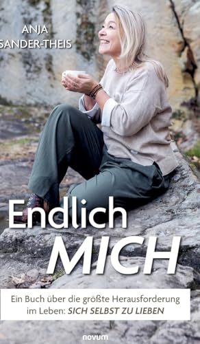 Endlich mich: Ein Buch über die größte Herausforderung im Leben: sich selbst zu lieben von novum Verlag