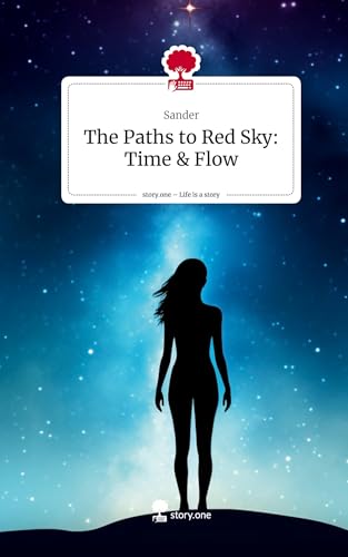 The Paths to Red Sky: Time & Flow. Life is a Story - story.one von story.one publishing