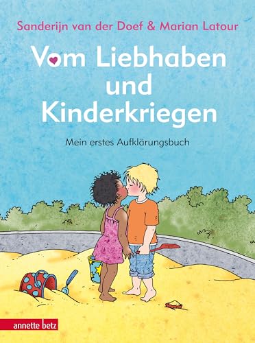 Vom Liebhaben und Kinderkriegen: Mein erstes Aufklärungsbuch