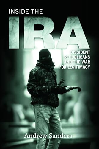 Inside the IRA: Dissident Republicans and the War for Legitimacy von Edinburgh University Press