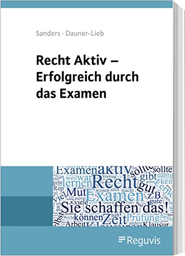 Recht Aktiv - Erfolgreich durch das Examen: Worauf es im Jura-Examen wirklich ankommt! von Reguvis Fachmedien GmbH