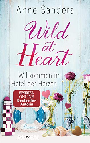Wild at Heart - Willkommen im Hotel der Herzen: Roman (Das kleine Hotel, Band 1) von Blanvalet