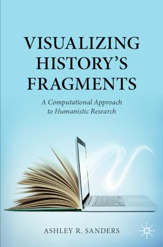 Visualizing History’s Fragments: A Computational Approach to Humanistic Research von Palgrave Macmillan