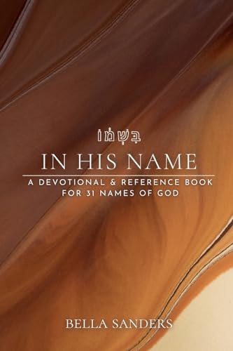 In His Name: A devotional & reference book for 31 names of God
