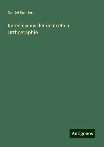 Katechismus der deutschen Orthographie von Antigonos Verlag