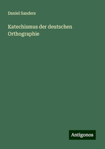 Katechismus der deutschen Orthographie von Antigonos Verlag