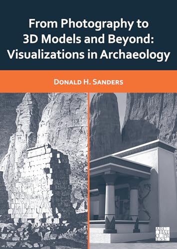 From Photography to 3D Models and Beyond: Visualizations in Archaeology von Archaeopress