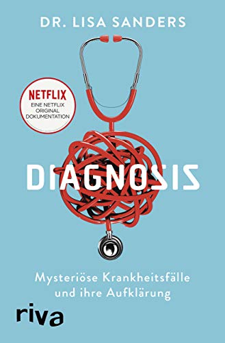Diagnosis: Mysteriöse Krankheitsfälle und ihre Aufklärung. Das Buch zur Netflix-Originalserie Diagnosis: Mysteriöse Krankheitsfälle und ihre Aufklärung. Das Buch zur Netflix-Originalserie