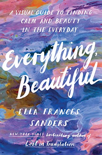 Everything, Beautiful: A Visual Guide to Finding Calm and Beauty in the Everyday von Square Peg