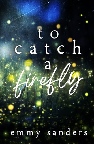 To Catch a Firefly: Special Edition von Emmy Sanders