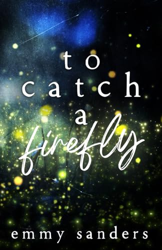 To Catch a Firefly: Special Edition von Emmy Sanders
