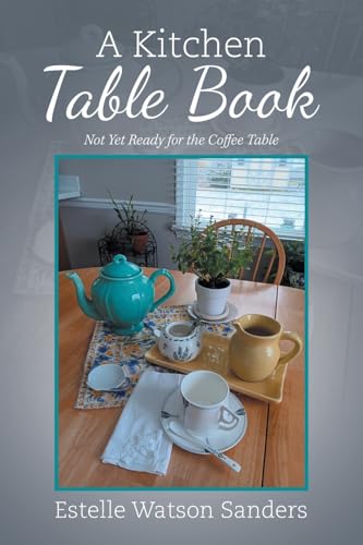 A Kitchen Table Book: Not Yet Ready for the Coffee Table von Xlibris US