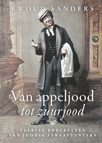 Van appeljood tot zuurjood: Veertig portretten van Joodse straatventers von Walburg Pers B.V., Uitgeverij
