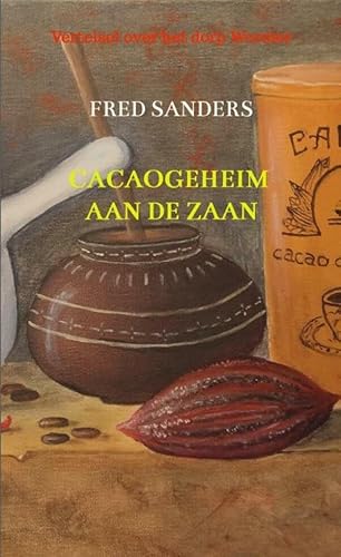 Cacaogeheim aan de Zaan: Vertelsel over het dorp Wormer von Brave New Books