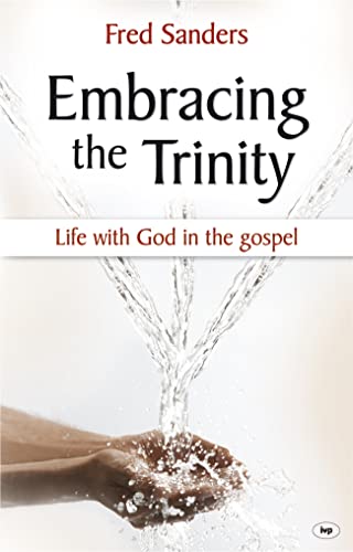 Embracing the Trinity: Life With God In The Gospel Embracing the Trinity: Life With God In The Gospel
