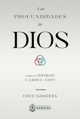Las Profundidades de Dios: Cómo la Trinidad cambia todo