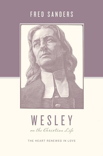 Wesley on the Christian Life: The Heart Renewed in Love (Theologians on the Christian Life) von Crossway Books