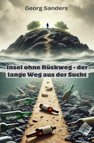 Insel ohne Rückweg - der lange Weg aus der Sucht