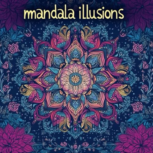Mandala Illusions: Discover Optical Illusions and Intriguing Mandala Designs von Independently published