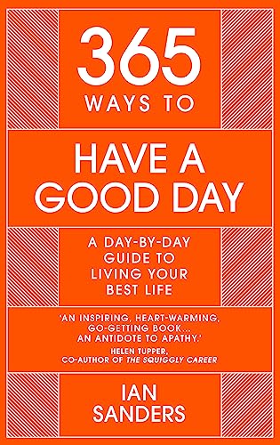 365 Ways to Have a Good Day: A Day-by-day Guide to Living Your Best Life (365 Series) von John Murray One