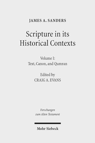 Scripture in Its Historical Contexts: Volume I: Text, Canon, and Qumran (Forschungen zum Alten Testament, Band 118)