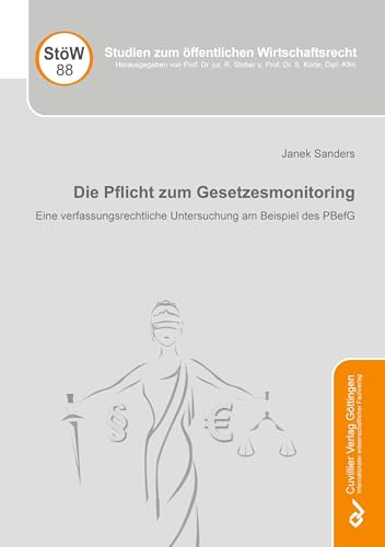 Die Pflicht zum Gesetzesmonitoring: Eine verfassungsrechtliche Untersuchung am Beispiel des PBefG (Studien zum Öffentlichen Wirtschaftsrecht) von Cuvillier Verlag