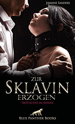 Zur Sklavin erzogen | Erotischer SM-Roman: Dann kommt der Tag, an dem Madame Dana ihr den ersten Kunden zuführt ... von Blue Panther Books