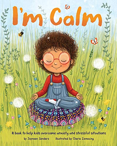 I'm Calm: A book to help kids overcome anxiety and stressful situations I'm Calm: A book to help kids overcome anxiety and stressful situations