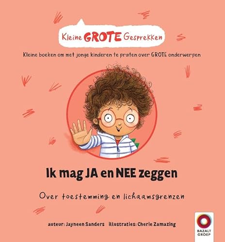 Ik mag JA en NEE zeggen: Over toestemming en lichaamsgrenzen (Kleine GROTE Gesprekken) von Bazalt Groep Educatieve Uitgeverij