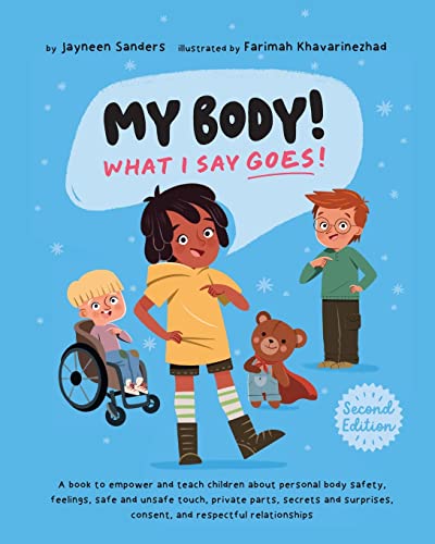 My Body! What I Say Goes! 2nd Edition: Teach children about body safety, safe and unsafe touch, private parts, consent, respect, secrets and surprises von Educate2Empower Publishing