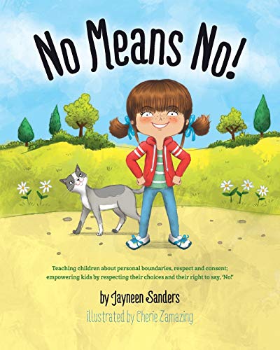 No Means No!: Teaching personal boundaries, consent; empowering children by respecting their choices and right to say 'no!' No Means No!: Teaching personal boundaries, consent; empowering children by respecting their choices and right to say 'no!'