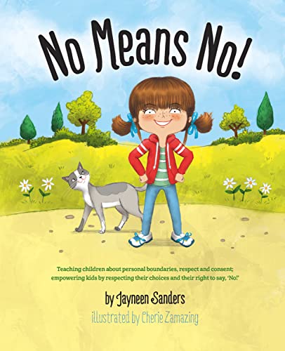 No Means No!: Teaching personal boundaries, consent; empowering children by respecting their choices and right to say 'no!'