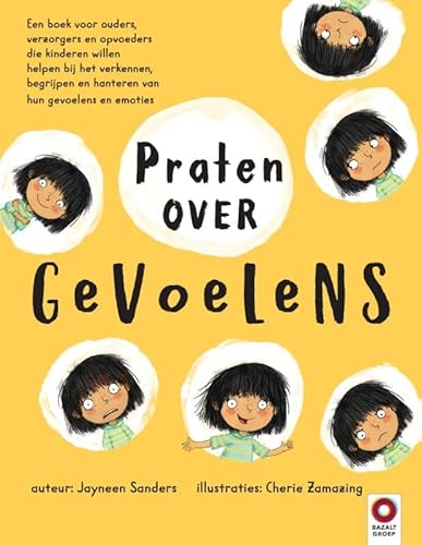 Praten over gevoelens: Een boek voor ouders, verzorgers en opvoeders die kinderen willen helpen bij het verkennen, begrijpen en hanteren van hun gevoelens en emoties von Bazalt Groep Educatieve Uitgeverij